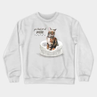 You Had Me At Meow Crewneck Sweatshirt